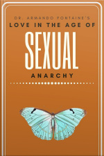 Dr. Armando Fontaine’s Love In The Age Of Sexual Anarchy: A Collection Of Poems (as Mentioned In The Forbidden University)