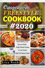 Weight Watchers Freestyle Cookbook 2020: Mouth-watering, Quick, Easy And Healthy Weight Watchers Recipes For Your Favorite Instant Pot Pressure Cooker