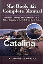 Macbook Air Complete Manual: The Complete Illustrated, Practical Guide With Tips  Tricks To Maximizing The Macbook Air And Macos Catalina