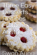 Three Easy Desserts Recipes From Austria: Independent Author