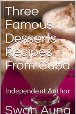 Three Famous Desserts Recipes From Cuba: Independent Author