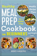 Healthy Meal Prep Cookbook For Beginners: Weekly Recipe Plans For A Healthy Living And Weight Loss