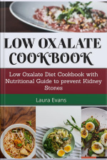 Low Oxalate Cookbook: Low Oxalate Diet Cookbook With Nutritional Guide To Prevent Kidney Stones
