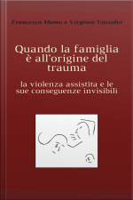 Quando La Famiglia È All’origine Del Trauma: La Violenza Assistita E Le Sue Conseguenze Invisibili