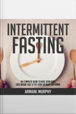 Intermittent Fasting: The Complete Guide To Heal Your Body, Lose Weight Fast  Feel Good Without Suffering