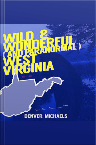 Wild  Wonderful (and Paranormal) West Virginia