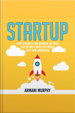 Startup: How To Build A Lean Business, Go From Zero To One  Impact The World With Your Innovation