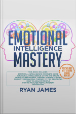 Emotional Intelligence Mastery: 7 Manuscripts: Emotional Intelligence X2, Cognitive Behavioral Therapy X2, How To Analyze People X2, Persuasion