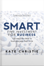 Smart Time Investment For Business - 128 Ways The Best In Business Use Their Time