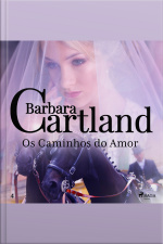 Os Caminhos Do Amor (a Eterna Coleção De Barbara Cartland 4)
