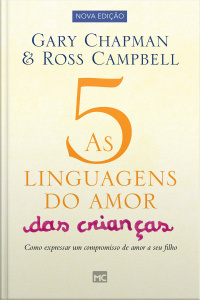 As 5 linguagens do amor das crianças - nova edição