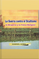 La Guerra Contra El Ocultismo, La Brujería Y La Falsa Religión