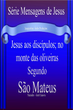Jesus aos discípulos no monte das olivérias 