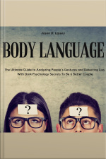 Body Language The Ultimate Guide To Analyzing Peoples Gestures And Detecting Lies With Dark Psychology Secrets To Be A Better Couple