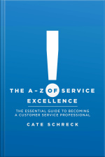 The A - Z Of Service Excellence: The Essential Guide To Becoming A Customer Service Professional