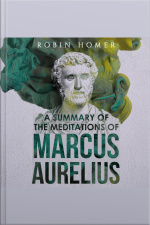 A Summary Of The Meditations Of Marcus Aurelius