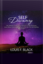 Self Discovery: The Ultimate Guide To Your Journey To Self-discovery, Learn About Understanding Yourself To The Core And Seeking Your Origins