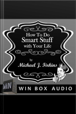 How To Do Smart Stuff With Your Life