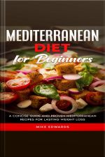 Mediterranean Diet For Beginners: A Concise Guide And Proven Mediterranean Recipes For Lasting Weight Loss