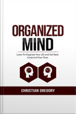 Organized Mind: Learn To Organize Your Life And Get Back Control Of Your Time