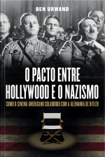 O pacto entre Hollywood e o nazismo - Como o cinema americano colaborou com a Alemanha de Hitler