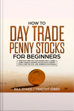 How To Day Trade Penny Stocks For Beginners: Find Out How You Can Trade For A Living Using Unique Trading Psychology, Expert Tools And Tactics, And Winning Strategies.