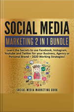 Social Media Marketing 2 In 1 Bundle: Learn The Secrets To Use Facebook, Instagram, Youtube And Twitter For Your Business, Agency Or Personal Brand – 2020 Working Strategies!