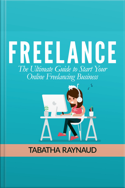 Freelance: The Ultimate Guide To Start Your Online Freelancing Business