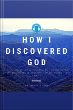 How I Discovered God-a True Life Story Which Led To The Discovery Of My Life Purpose  The Reality About Jesus Christ