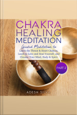 Chakra Healing Meditation Part 2: Guided Meditation To Learn The Throat  Heart Chakras, Learn To Love And Heal Yourself, And Cleanse Your Mind, Body  Spirit