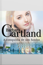 A Conquista De Um Sonho (a Eterna Coleção De Barbara Cartland 21)