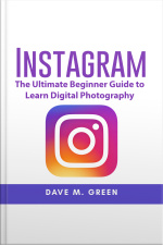 Instagram: The Ultimate Guide For Using Instagram Marketing To Gain Millions Of Followers And Generate Profits