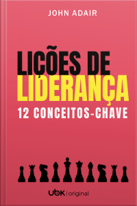 Lições de liderança: 12 conceitos-chave