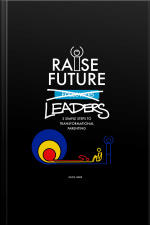 Raise Future Leaders - 3 Simple Steps To Transformational Parenting
