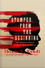 Stamped From The Beginning: A Definitive History Of Racist Ideas In America