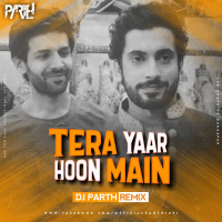 Tera Yaar Hoon Main | Sonu Ke Titu Ki Sweety | Arijit Singh - DJ PARTH