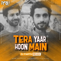 Tera Yaar Hoon Main | Sonu Ke Titu Ki Sweety | Arijit Singh - DJ PARTH