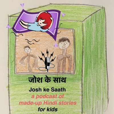 Josh Ke Saath - A Podcast Of Made-up Hindi Stories For Kids
