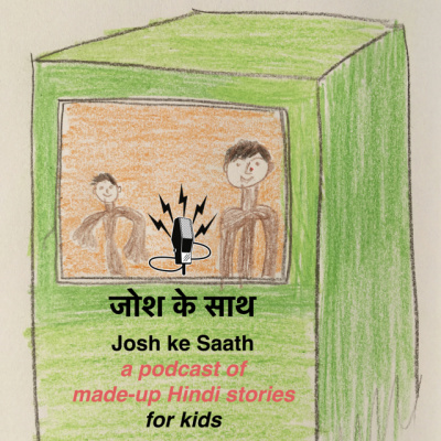 Josh Ke Saath - A Podcast Of Made-up Hindi Stories For Kids