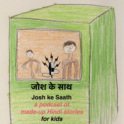 Josh Ke Saath - A Podcast Of Made-up Hindi Stories For Kids