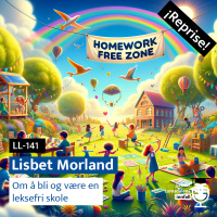 Reprise: Lisbet Morland om å bli og være en leksefri skole