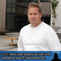 LL-317: Espen Berglund med en rektors refleksjoner om Fullføringsreformen