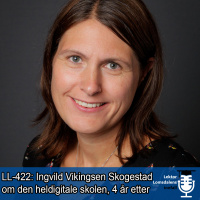 LL-422: Ingvild Vikingsen Skogestad om den heldigitale skolen, 4 år etter