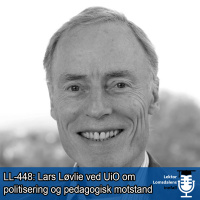 LL-448: Lars Løvlie om politisering og pedagogisk motstand