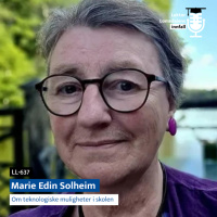 LL-637: Marie Edin Solheim om teknologiske muligheter i skolen