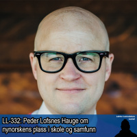 LL-332: Peder Lofsnes Hauge om nynorskens plass i skolen