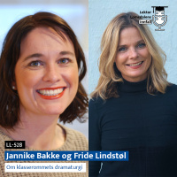 LL-528: Jannike Bakke og Fride Lindstøl om klasserommets dramaturgi
