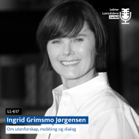 LL-617: Ingrid Grimsmo Jørgensen om utenforskap, mobbing, og dialog