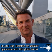 LL-449: Dag Skarstein om litteratur og elevene som ikke lykkes i norskfaget