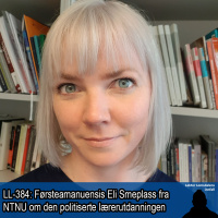 LL-384: Eli Smeplass om lærerutdanningen som løsningen og problemet